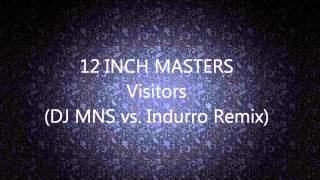12 Inch Masters - Visitors (DJ MNS vs. Indurro Remix)