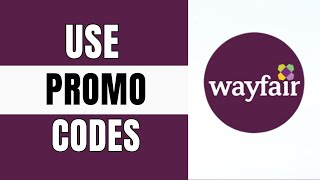 How to Use Wayfair Promo Codes Online 2025| Redeem Wayfair Promo Codes