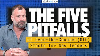 The 5 Pitfalls of Over-The-Counter (OTC) Stocks for New Traders