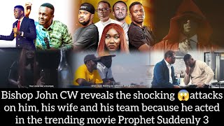John CW reveals the attacks on him & wife because he acted in the trending movie Prophet Suddenly 3