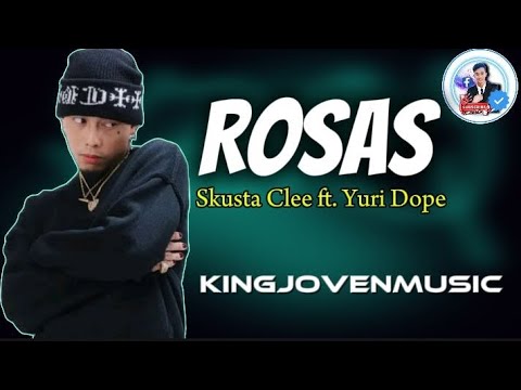 Rosas Yuridope ft. Skusta Clee|KingJovenMusic lyrics