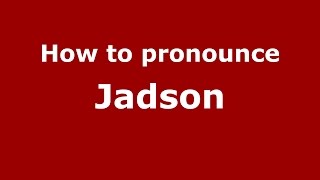 How to pronounce Jadson