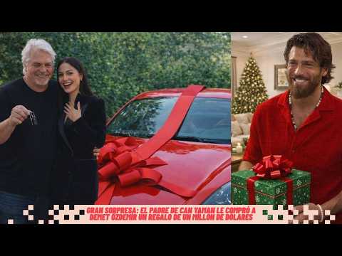 GRAN SORPRESA: El padre de Can Yaman le compró a Demet Özdemir un regalo de un millón de dólares