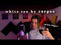 White Tee By Corpse But It S More Laid Back