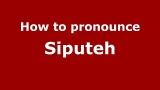 How to pronounce Siputeh