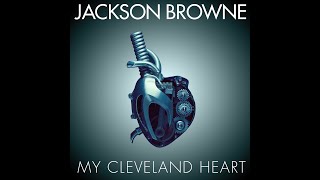 Jackson Browne &quot;My Cleveland Heart&quot; (Official Video)