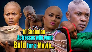 10 Ghanaian Actresses who went Bald for a Movie & More