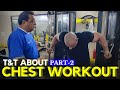 T & T About Chest Workout, Part-2