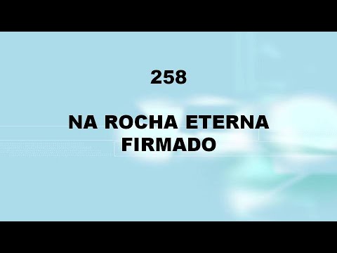 Harpa Cristã 258 - Na Rocha Eterna Firmado
