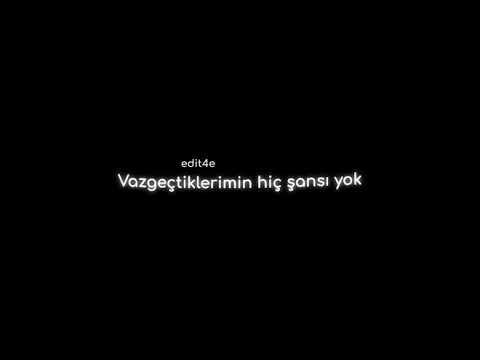 Vazgeçtiklerimin Hiç Şansı Yok(lyrics edit)
