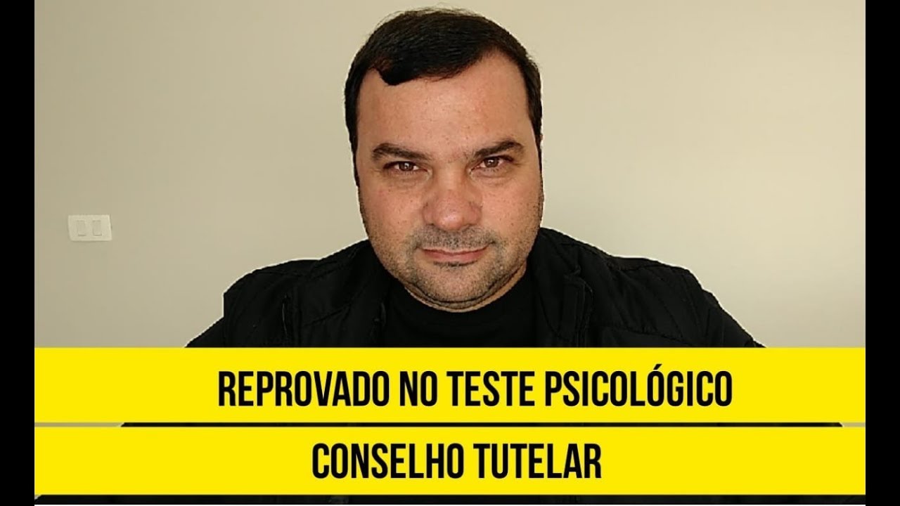 REPROVADO NO TESTE PSICOLÓGICO - PROCESSO DE ESCOLHA CONSELHO TUTELAR