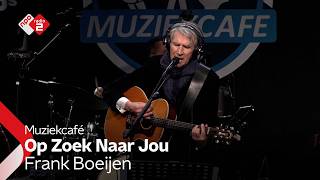 Frank Boeijen - Op Zoek Naar Jou | NPO Radio 2