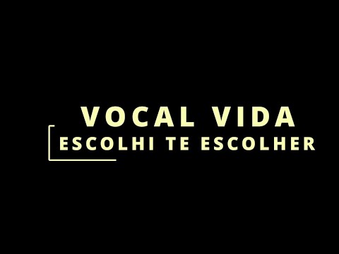 ESCOLHI TE ESCOLHER - Vocal Vida