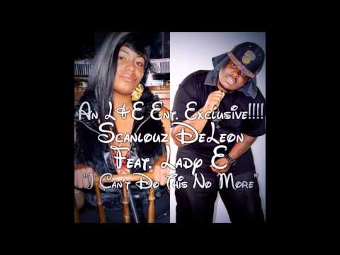 Scanlouz DeLeon - I Can't Do This No More Feat. Lady E