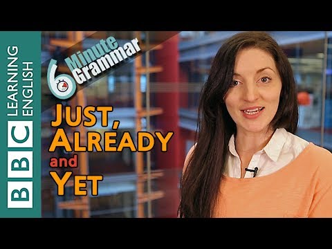 The present perfect with 'just', 'already' and 'yet' - 6 Minute Grammar