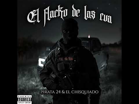 El Flacko De Las Cua4//Pirata 24//El Chisquiado//