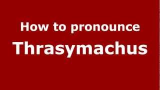 How to pronounce Thrasymachus