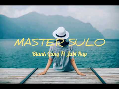 Blank Gang Ft Jubi Rap  -_Master Sulo_-