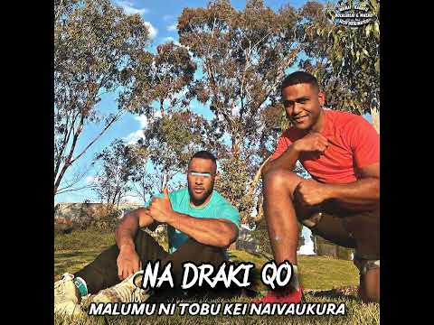 Na Draki Qo • Malumu Ni Tobu Kei Naivaukura