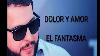 El fantasma - Dolor y Amor &quot;2018&quot; (LETRA)