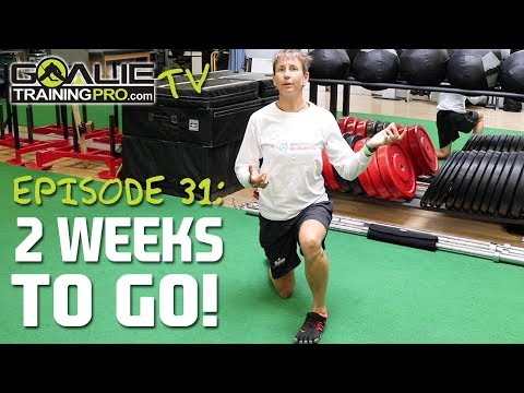 Goalie Training Pro TV Ep 31 - 2 Weeks To Go!