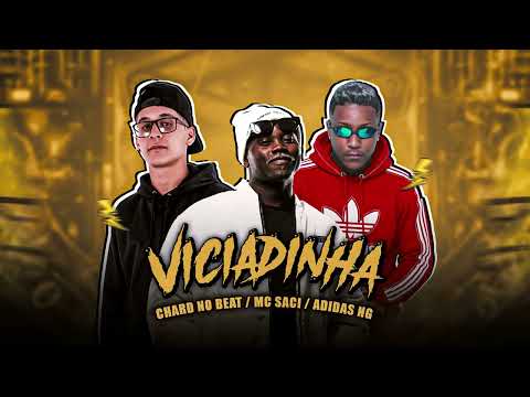 VICIADINHA - MC ADIDAS NG, MC SACI E CHARD NO BEAT