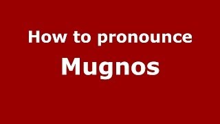How to pronounce Mugnos