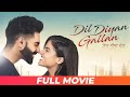 Dil Diyan Gallan Full Movie Parmish Verma Wamiqa Gabbi Punjabi Movie 2025