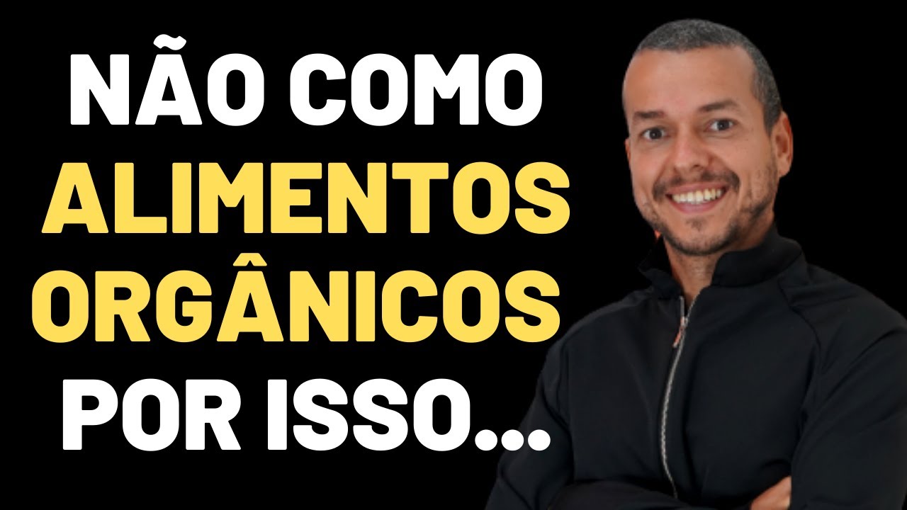 POR QUE EU NÃO COMO ORGÂNICOS! COMER FRUTA SÓ SE FOR ORGÂNICA?
