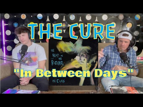 Ty Reacts To THE CURE "IN BETWEEN DAYS"