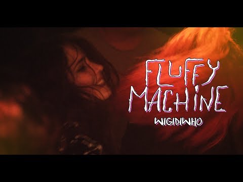 FLUFFY MACHINE - WIGIDIWHO (Official Video)