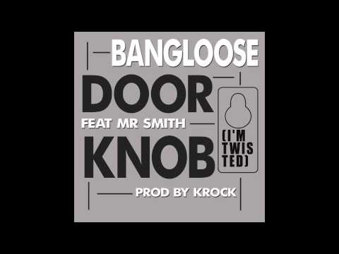 Bangloose - Door Knob (I'm Twisted) Feat. Mr. Smith