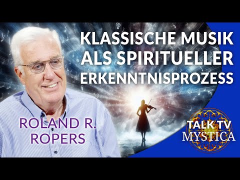 Roland R. Ropers - Classical Music as a Path of Spiritual Initiation | MYSTICA.TV