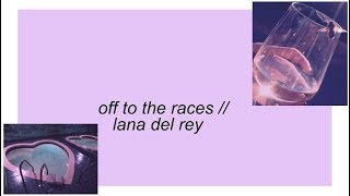 off to the races || lana del rey lyrics