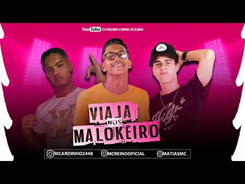 MC REINO E MC MATIAS E MC RICARDINHO - VIAJA NOS MALOKEIRO ( MÚSICA NOVA )