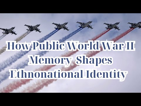 How Public World War II Memory Shapes Ethnonational Identity  | Barbara A. Biesecker