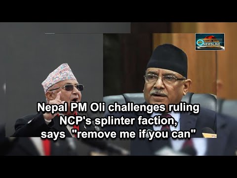 Nepal PM Oli challenges ruling NCP's splinter faction, says "remove me if you can"