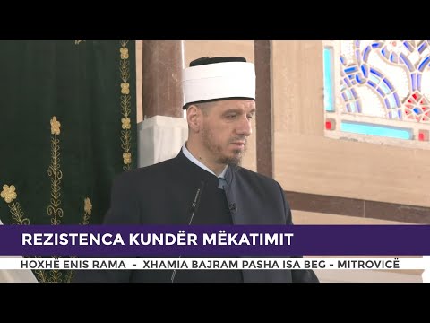HUTBE | Rezistenca kundër mëkatimit - Enis Rama