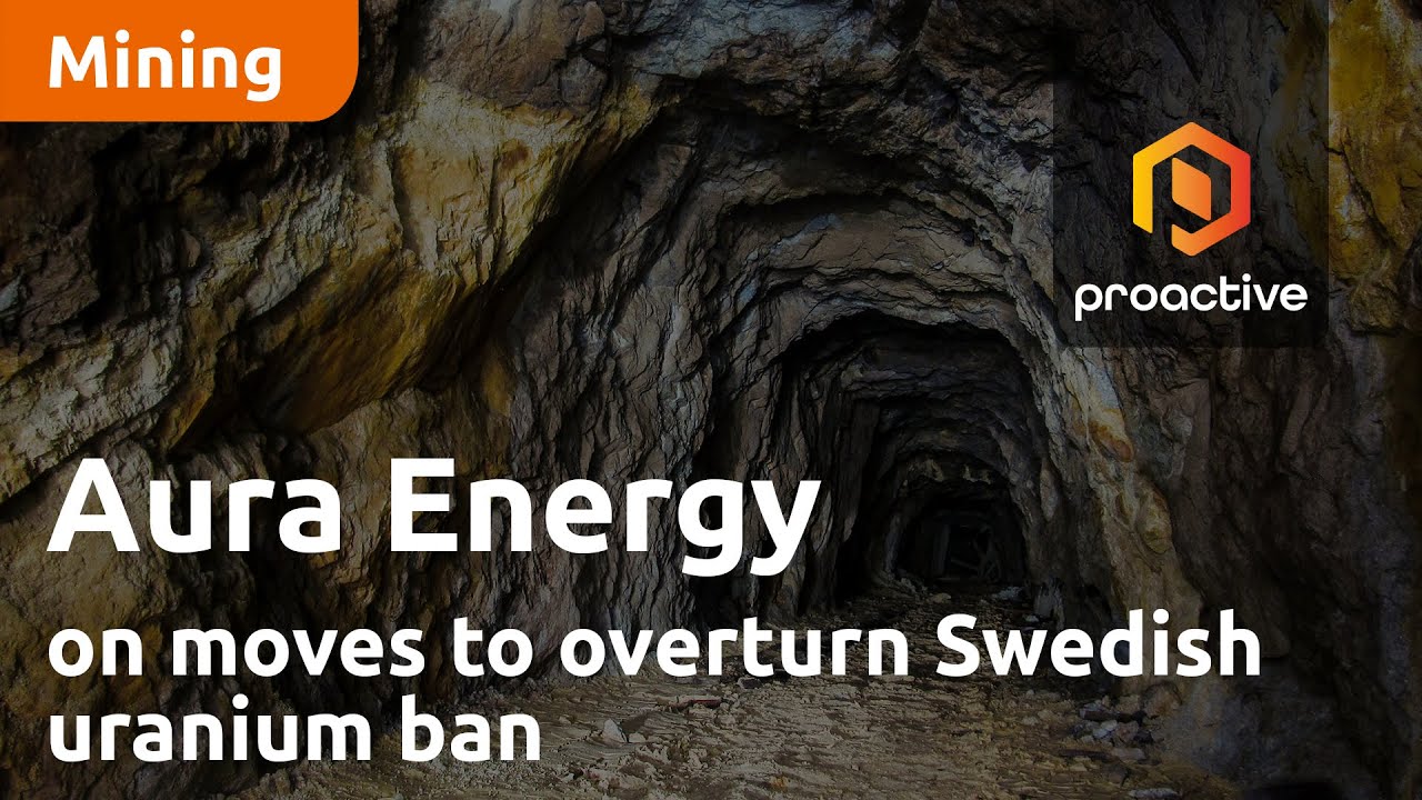 Aura Energy on moves to overturn Swedish uranium ban