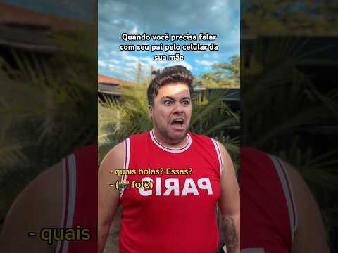 QUANDO VOCÊ PRECISA FALAR COM SEU PAI PELO CELULAR DA SUA MÃE