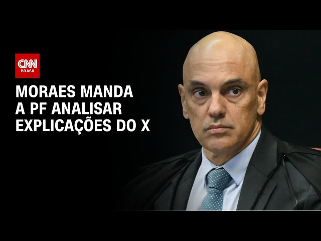 Moraes manda a PF analisar explicações de X | CNN 360°