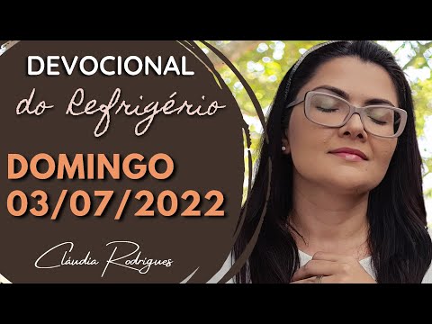 03/07/22 Devocional do Refrigério - reflexão e oração de hoje - Cláudia Rodrigues.