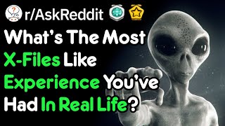 Your Real Life X-File Moments (r/AskReddit)
