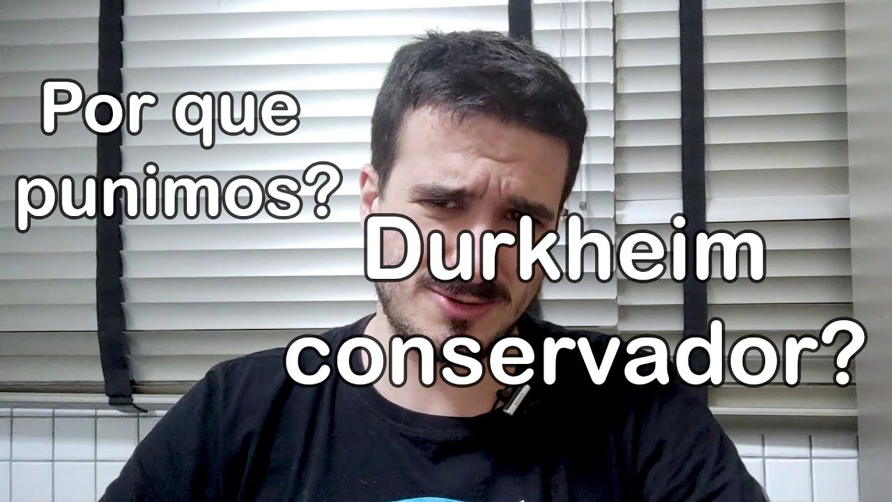 Durkheim conservador? Por que punimos crimes? Da divisão do trabalho social v6