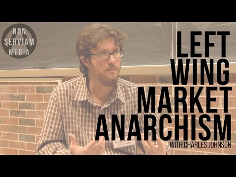 Charles Johnson on Left Wing Market Anarchism