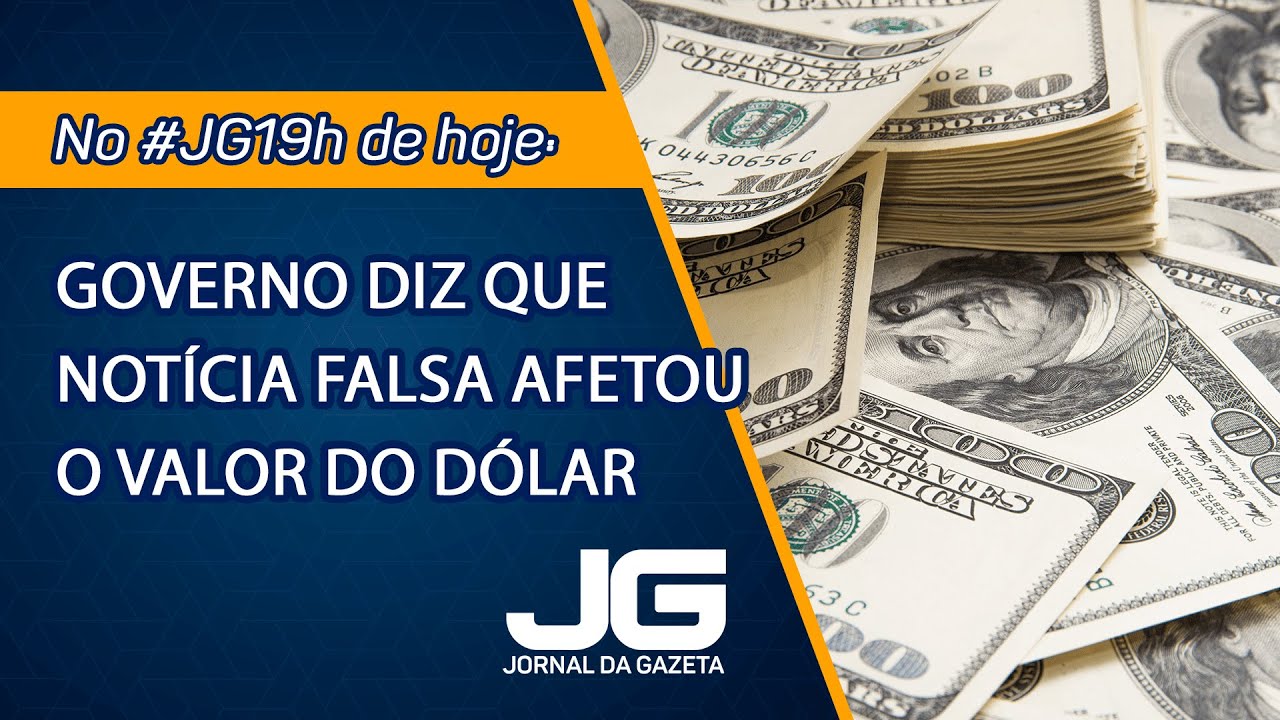 Governo diz que notícia falsa afetou o valor do dólar – Jornal da Gazeta – 19/12/2024