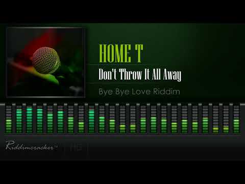 Home T - Don't Throw It All Away (Bye Bye Love | China Town Riddim) [HD]