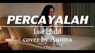 Download lagu Percayalah - Last child cover by Aurora #music #aurora #coverlagu #emo #lastchild  #forrevenge mp3