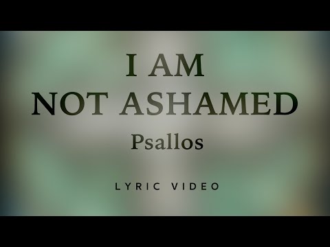 Psallos - I Am Not Ashamed