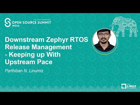 Video: Downstream Zephyr RTOS Release Management - Keeping up With Upstream Pace